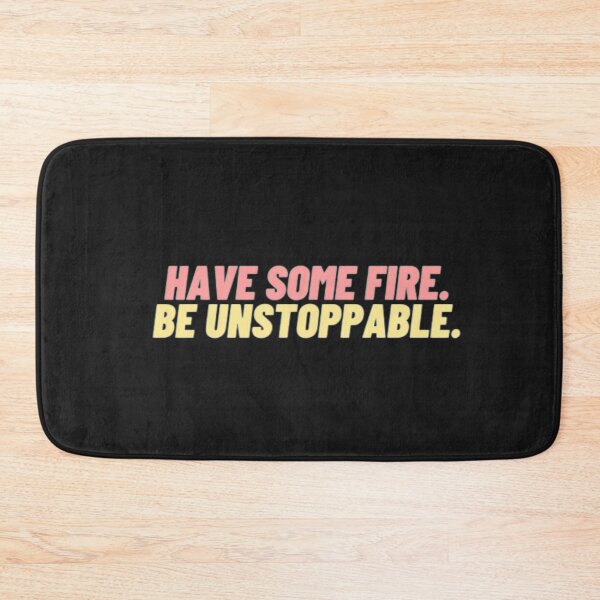 Item preview, Have some fire be unstoppable designed and sold by BloompodDesigns.