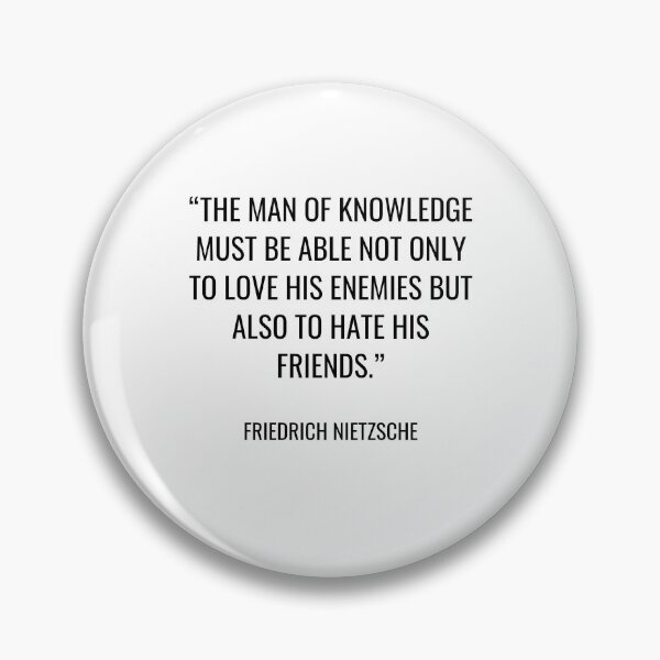 Item preview, Friedrich Nietzsche - The man of knowledge must be able not only to love his enemies but also to hate his friends. designed and sold by SocraticQuotes.