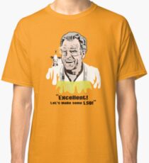 Walter Bishop - "Excellent! Let's make some LSD!"" Classic T-Shirt