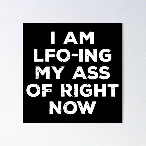 Item preview, I AM LFO-ING MY ASS OFF designed and sold by noahs-shop.