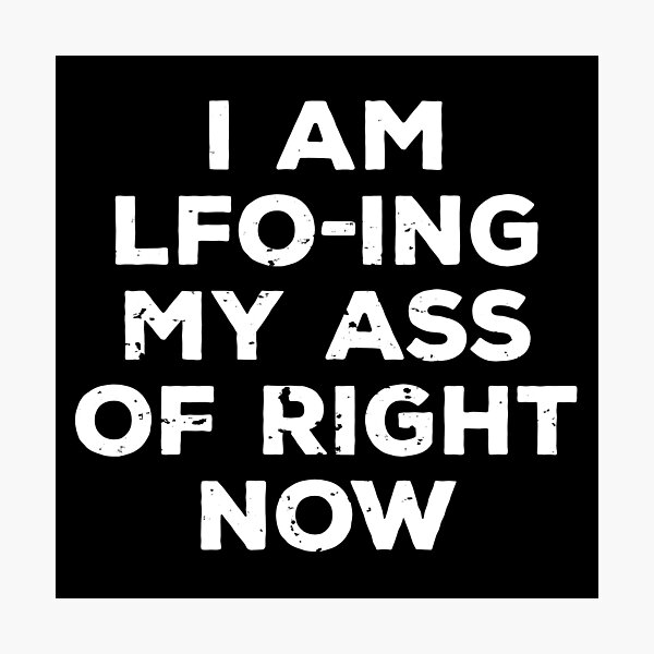 Item preview, I AM LFO-ING MY ASS OFF designed and sold by noahs-shop.