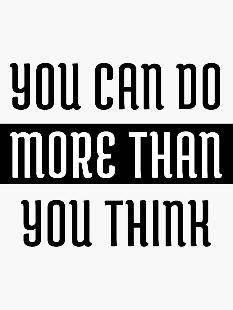 "You can do more than you think" Sticker for Sale by NoMatWhat Redbubble