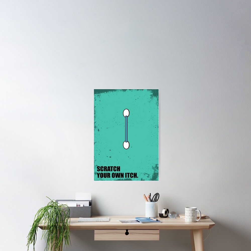"Scratch Your Own Itch inspirational Quotes" Poster for Sale by