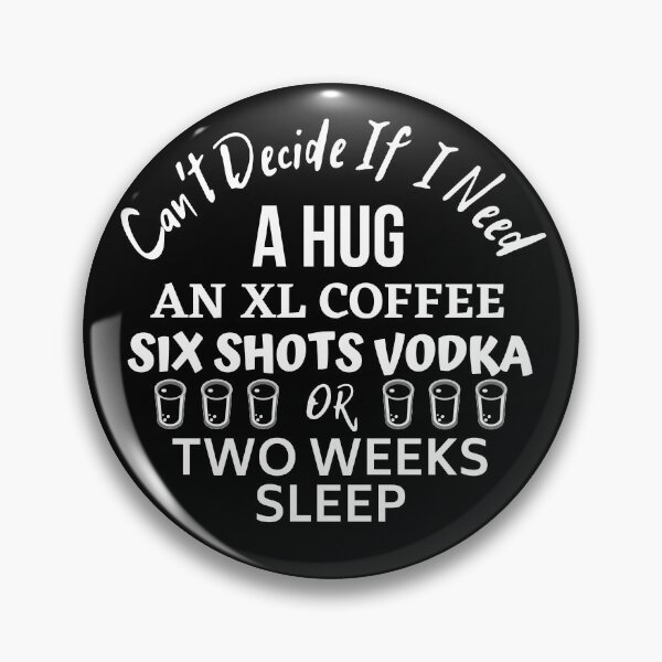 Item preview, Cant Decide If I Need A Hug An Xl Coffee Vodka Shots Or Sleep designed and sold by Joy Poddar.