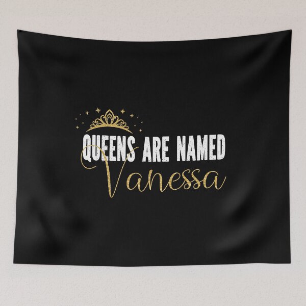Item preview, Queens Are Named Vanessa Personalized First Name Girl graphic designed and sold by Grabitees.