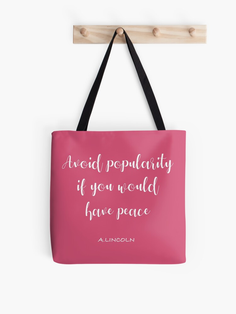 Avoid popularity if you would have peace A.LINCOLN - quotes | Tote Bag