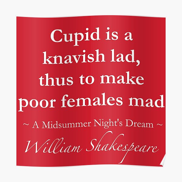 "William Shakespeare Quote Cupid is a knavish lad, thus to make poor