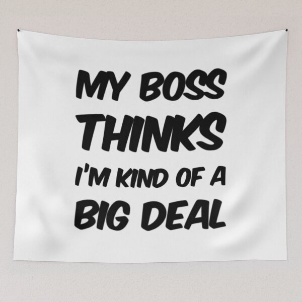 Item preview, My Boss Thinks Im Kind Of A Big Deal designed and sold by Artistive.