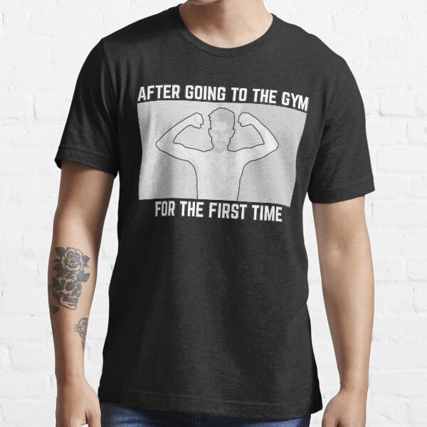 Feeling of After Going to The Gym For the first Time Essential T-Shirt