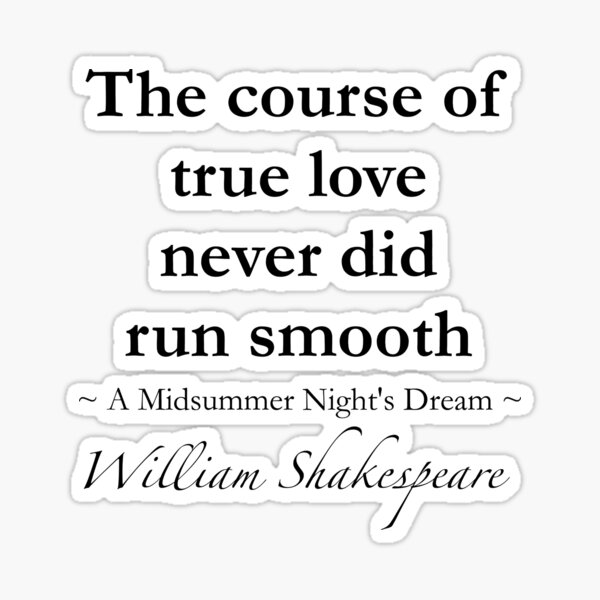 The course of true love never did run smooth.. My favourite ever