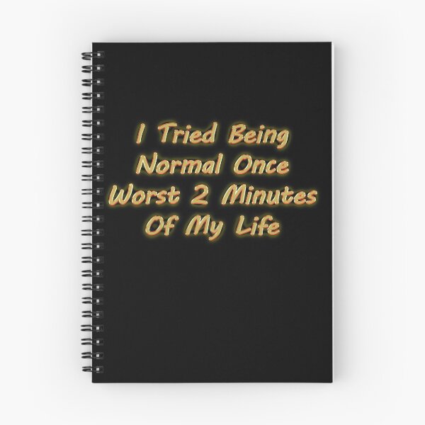 Item preview, I Tried Being Normal Once Worst 2 Minutes Of My Life designed and sold by Tifychest.