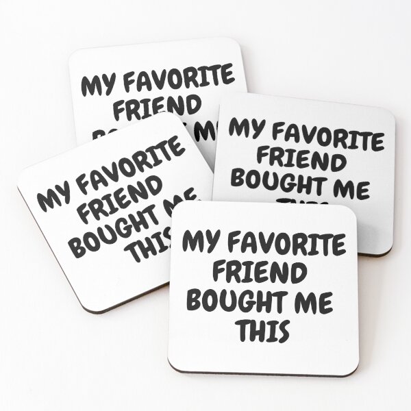Item preview, My Favorite Friend Bought Me This designed and sold by LuckyKermit.