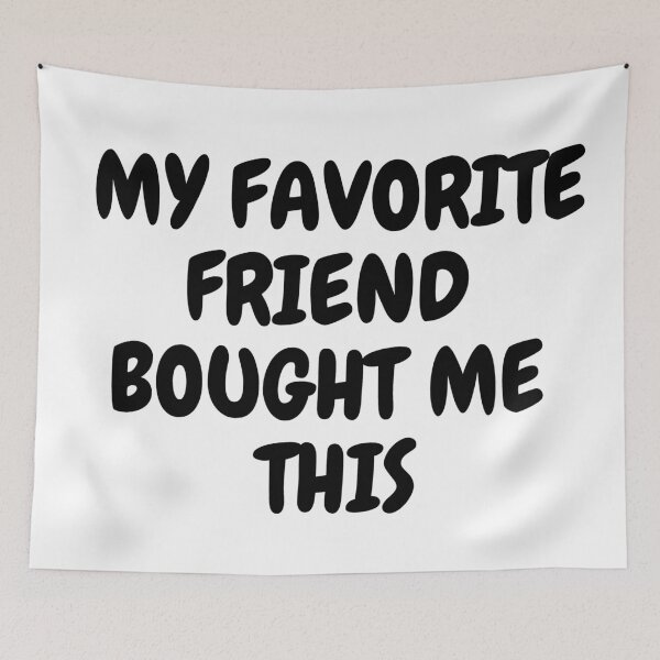Item preview, My Favorite Friend Bought Me This designed and sold by LuckyKermit.