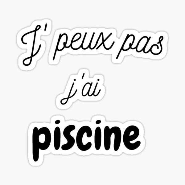 je peux pas j'ai piscine Sticker