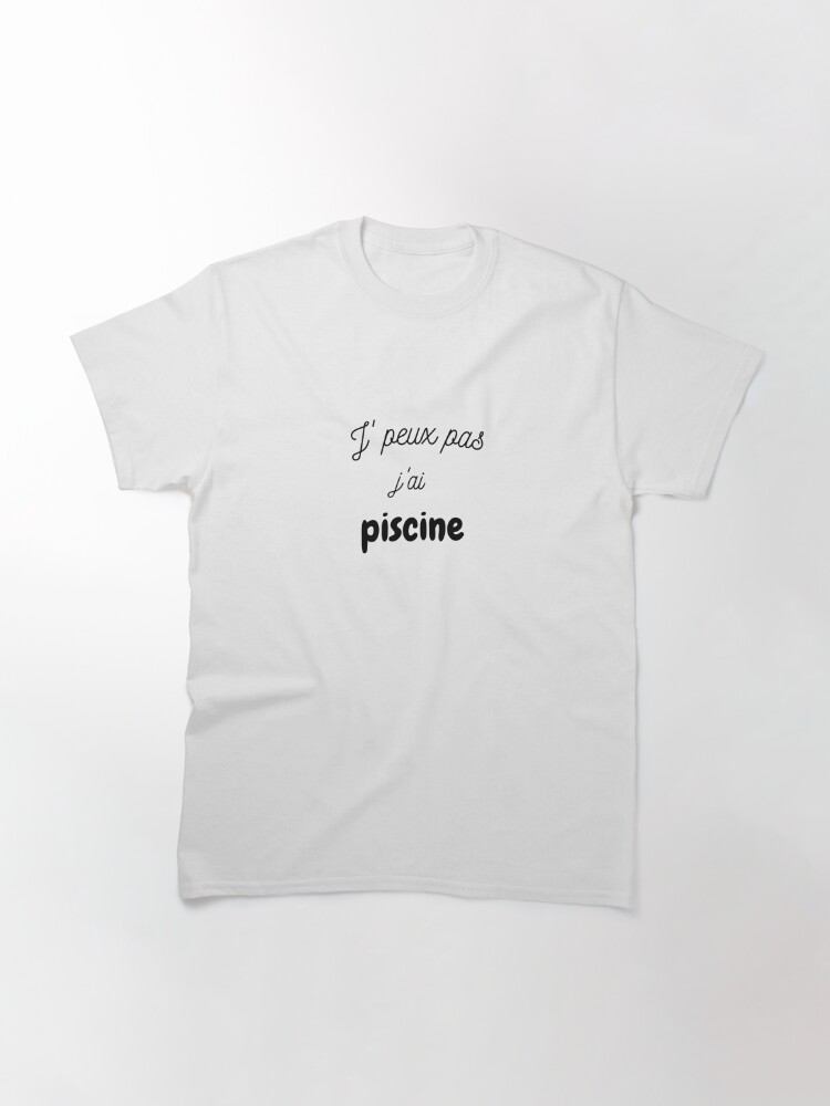 Discover Je Peux Pas J'ai Piscine T-Shirt