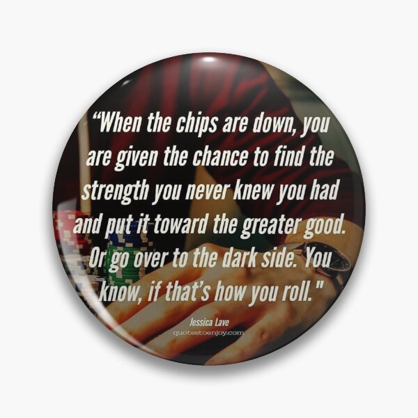 When the chips are down, you are given the chance to find the strength you... – Jessica Lave Pin