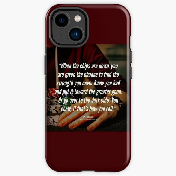 When the chips are down, you are given the chance to find the strength you... – Jessica Lave iPhone Tough Case