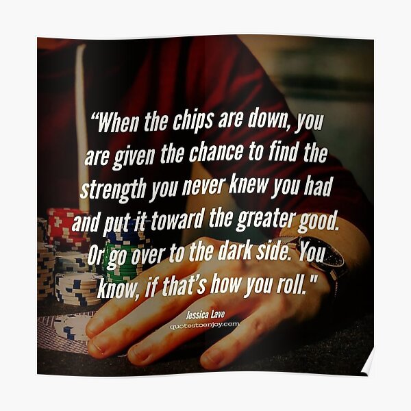 When the chips are down, you are given the chance to find the strength you... – Jessica Lave Poster