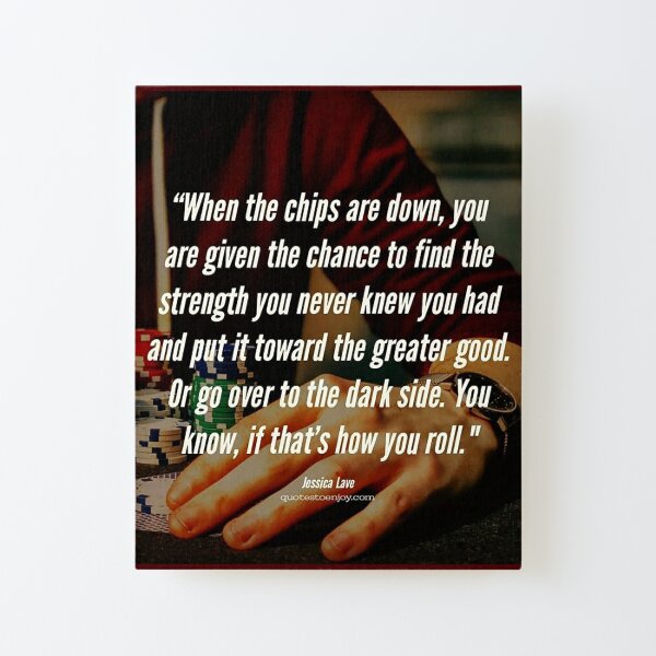 When the chips are down, you are given the chance to find the strength you... – Jessica Lave Canvas Mounted Print