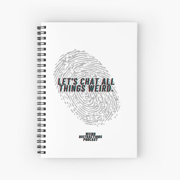 Let's Chat All Things Weird - Weird Distractions Podcast Spiral Notebook