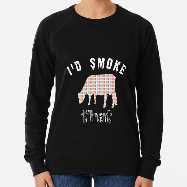 I'd Smoke That Lightweight Sweatshirt