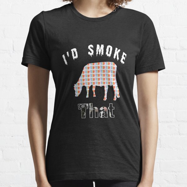 I'd Smoke That Essential T-Shirt