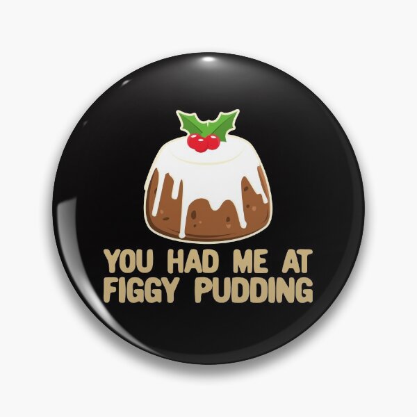 Item preview, You Had Me At Figgy Pudding - Funny Christmas Pudding designed and sold by Dan66.