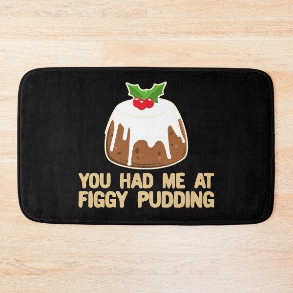 Item preview, You Had Me At Figgy Pudding - Funny Christmas Pudding designed and sold by Dan66.