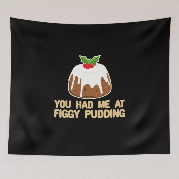 Item preview, You Had Me At Figgy Pudding - Funny Christmas Pudding designed and sold by Dan66.