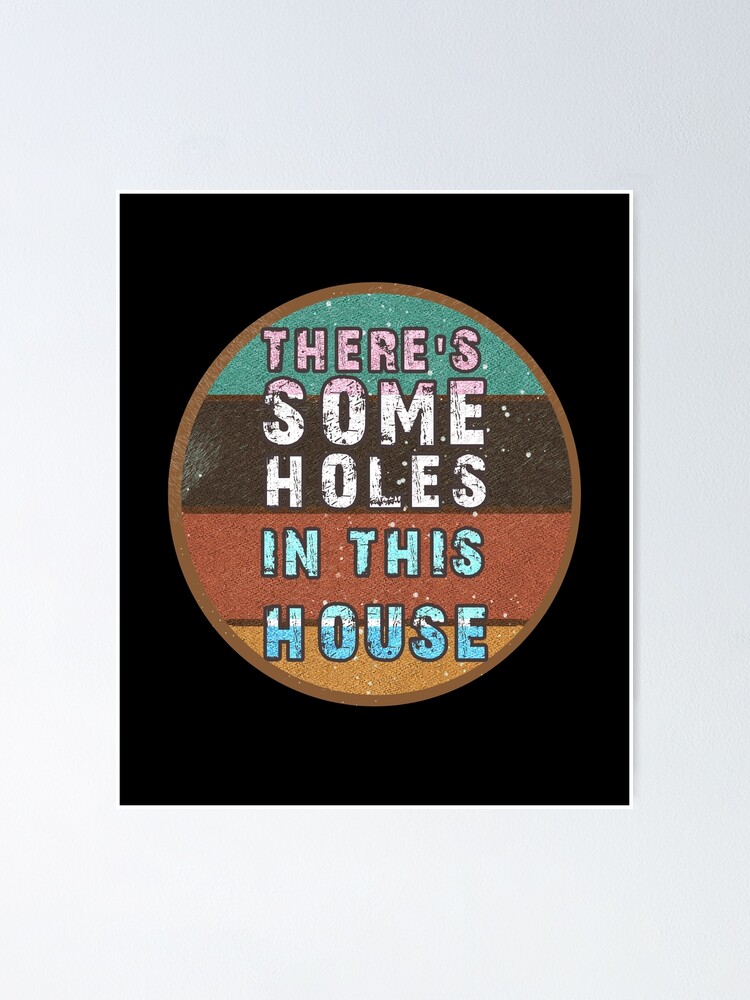 "THERE'S SOME HOLES IN THIS HOUSE VINTAGE RETRO FUNNY DESIGN" Poster by