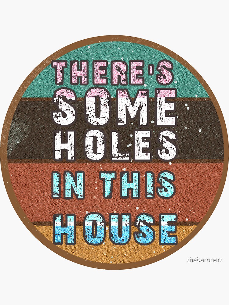 "THERE'S SOME HOLES IN THIS HOUSE VINTAGE RETRO FUNNY DESIGN" Sticker