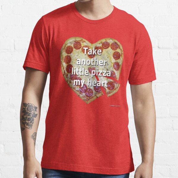 Take Another Little Pizza of My Heart Essential T-Shirt
