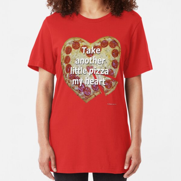 Take Another Little Pizza of My Heart Slim Fit T-Shirt