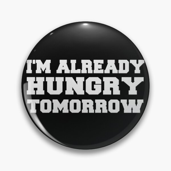 Item preview, I'm Already Hungry Tomorrow designed and sold by Original Cheddar.