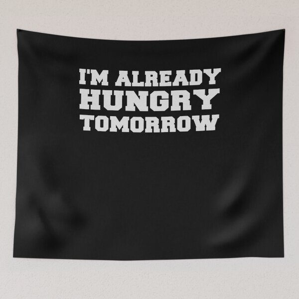 Item preview, I'm Already Hungry Tomorrow designed and sold by Original Cheddar.