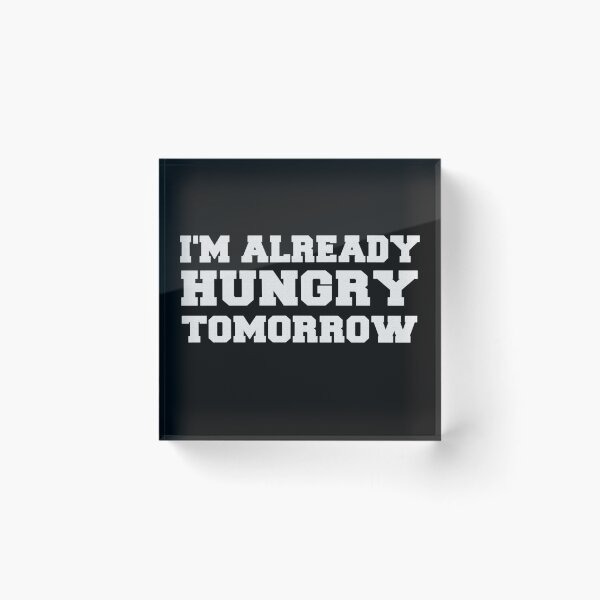 Item preview, I'm Already Hungry Tomorrow designed and sold by Original Cheddar.