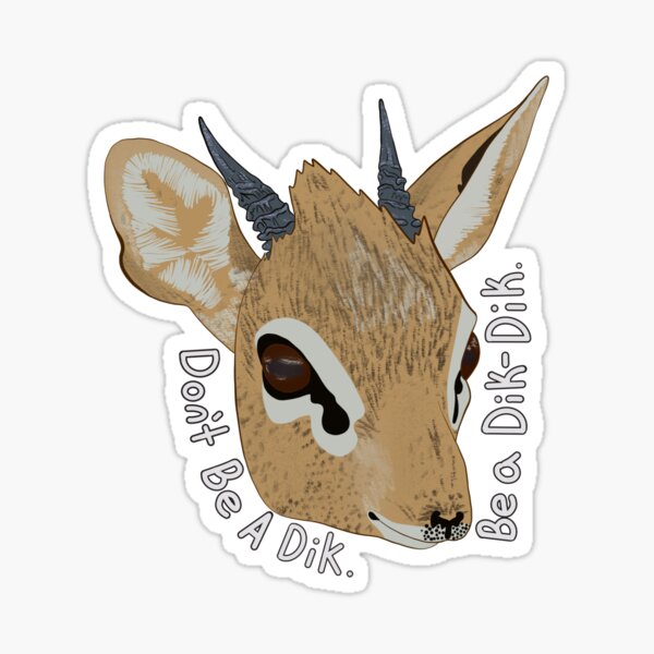 Don’t be a Dik. Be a Dik-Dik. Sticker