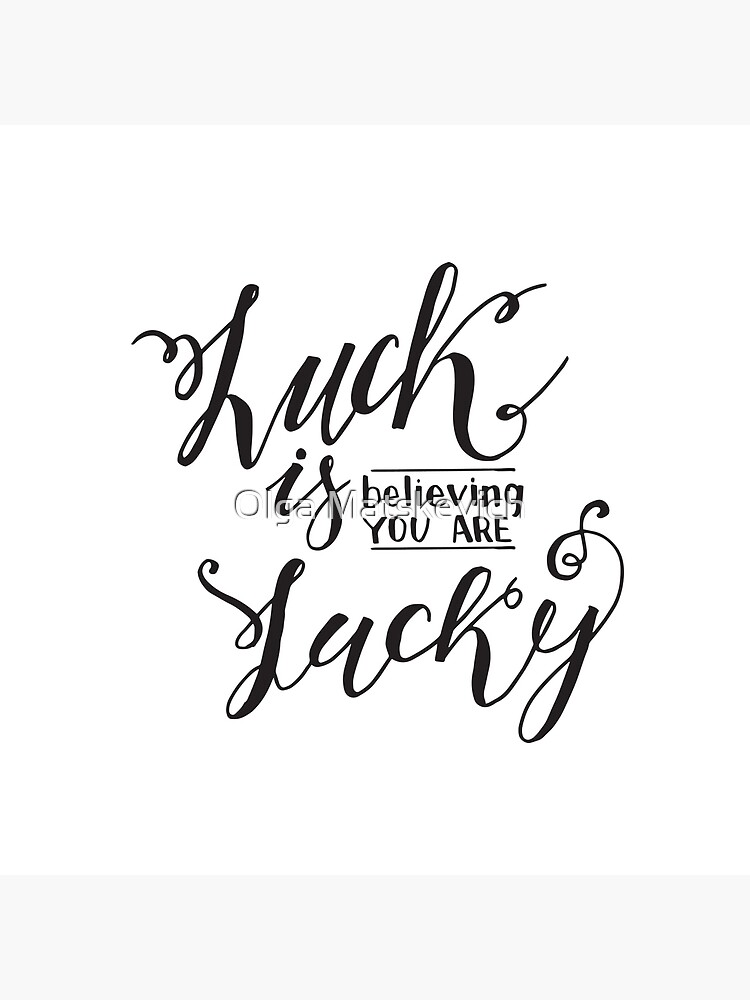  Luck is believing you are lucky  Modern calligraphy  