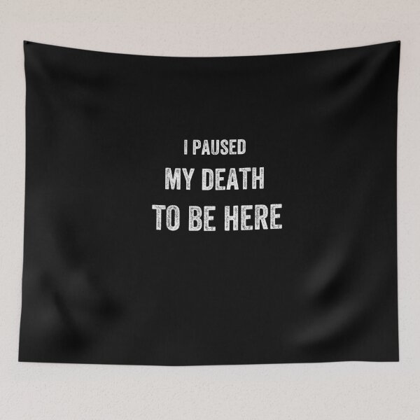 Item preview, i paused my death to be here designed and sold by ururuty.