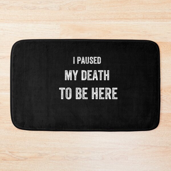 Item preview, i paused my death to be here designed and sold by ururuty.
