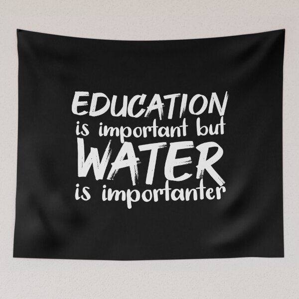 Item preview, Education Is Important But Water Is Importanter designed and sold by jacks-tees.