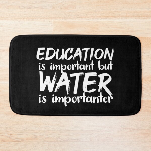 Item preview, Education Is Important But Water Is Importanter designed and sold by jacks-tees.
