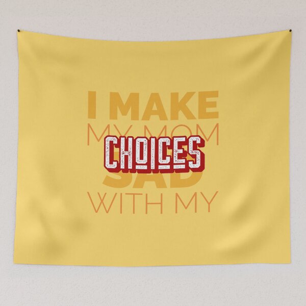 Item preview, I Make My Mom Sad With My Choices Cool Design designed and sold by benarik.