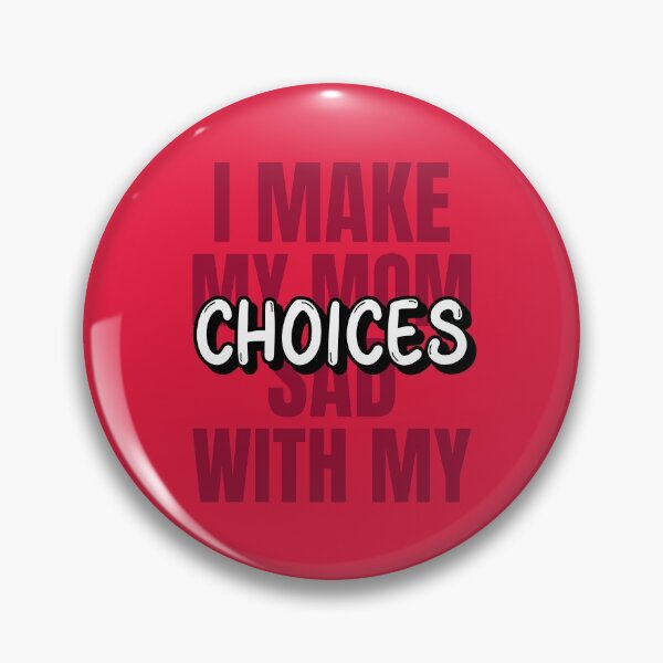 Item preview, I Make My Mom Sad With My Choices Cool Design designed and sold by benarik.