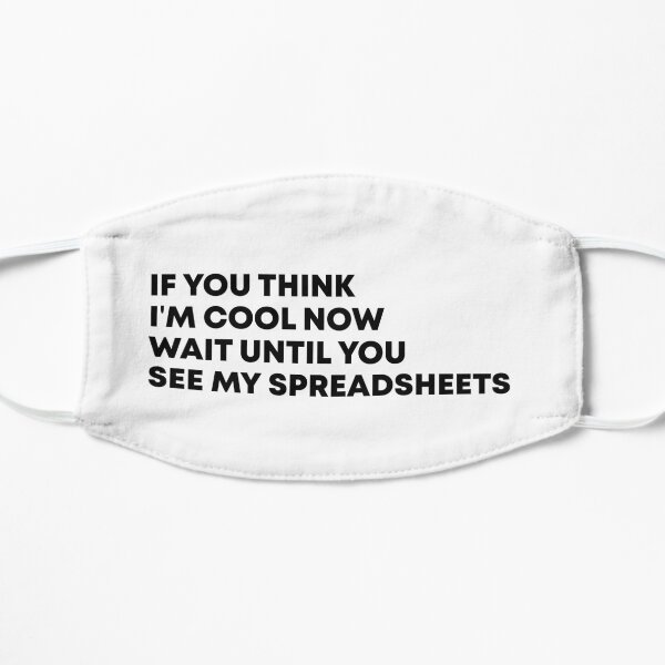 If You Think I'm Cool Now Wait Until You See My Spreadsheets Gift For Actuary People Mask