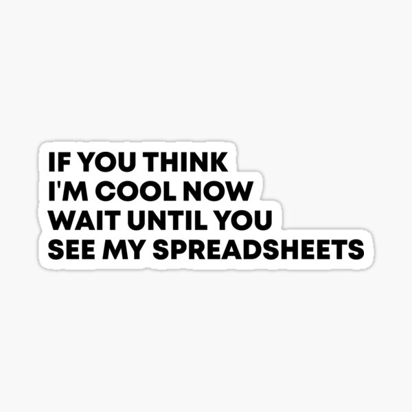 If You Think I'm Cool Now Wait Until You See My Spreadsheets Gift For Actuary People Sticker