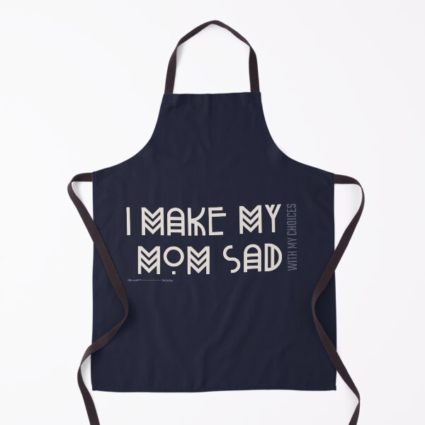 Item preview, I Make My Mom Sad With My Choices Cool Design designed and sold by benarik.