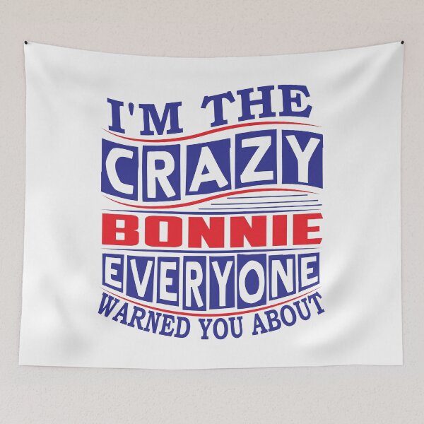 Item preview, BONNIE Name. I'm The Crazy BONNIE Everyone Warned You About designed and sold by thinkbicycle.
