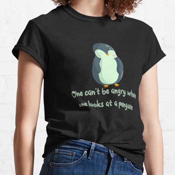 One can't be angry when one looks at a penguin, penguin lovers, Awesome Birthday gift for father, mother, sister, brother and friends Classic T-Shirt