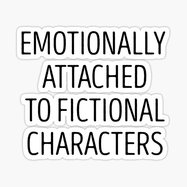 Artikel-Vorschau von Emotionale Bindung an fiktive Charaktere, designt und verkauft von SophNoveltyShop.